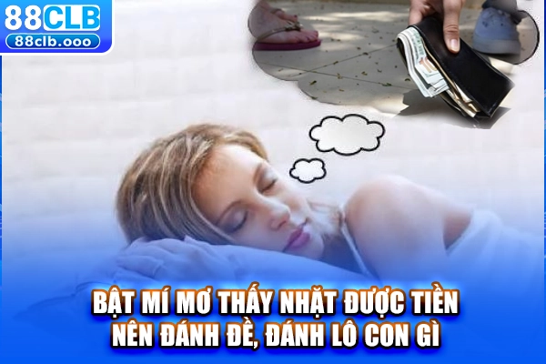 Bật mí mơ thấy nhặt được tiền nên đánh đề, đánh lô con gì?