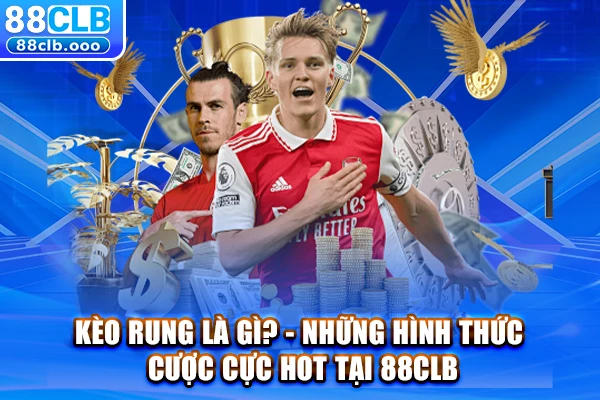Kèo rung 88CLB