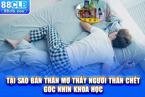 Tại sao bản thân mơ thấy người thân chết? Góc nhìn khoa học