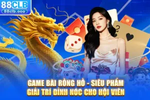 Bí quyết chinh phục game bài rồng hổ cực hay
